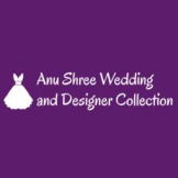 Anu Shree Wedding and Designer Collection